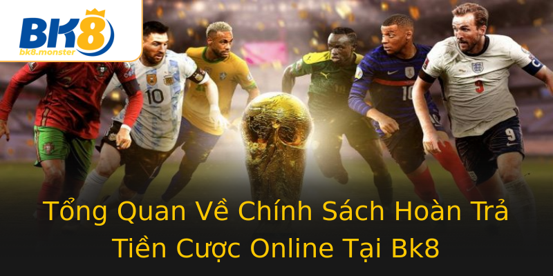 Tổng Quan Về Chính Sách Hoàn Trả Tiền Cược Online Tại Bk8 Tổng Quan Về Chính Sách Hoàn Trả Tiền Cược Online Tại Bk8
