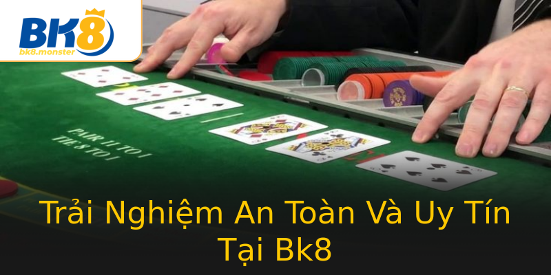 Trải Nghiệm An Toàn Và Uy Tín Tại Bk8 Trải Nghiệm An Toàn Và Uy Tín Tại Bk8
