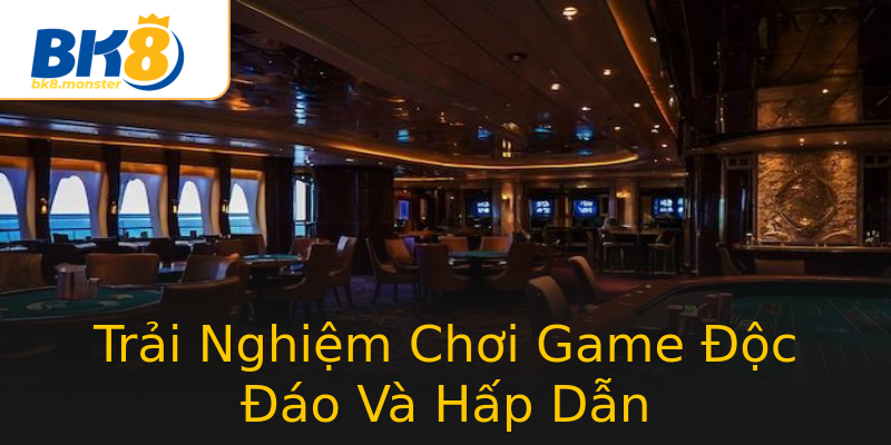 Trải Nghiệm Chơi Game Độc Đáo Và Hấp Dẫn Trải Nghiệm Chơi Game Độc Đáo Và Hấp Dẫn