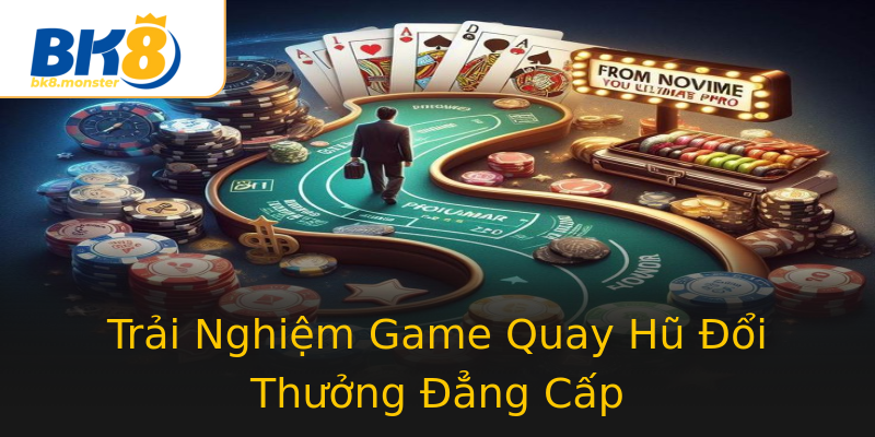 Trải Nghiệm Game Quay Hũ Đổi Thưởng Đẳng Cấp Trải Nghiệm Game Quay Hũ Đổi Thưởng Đẳng Cấp